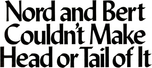 Nord and Bert Couldn't Make Head or Tail of It logo