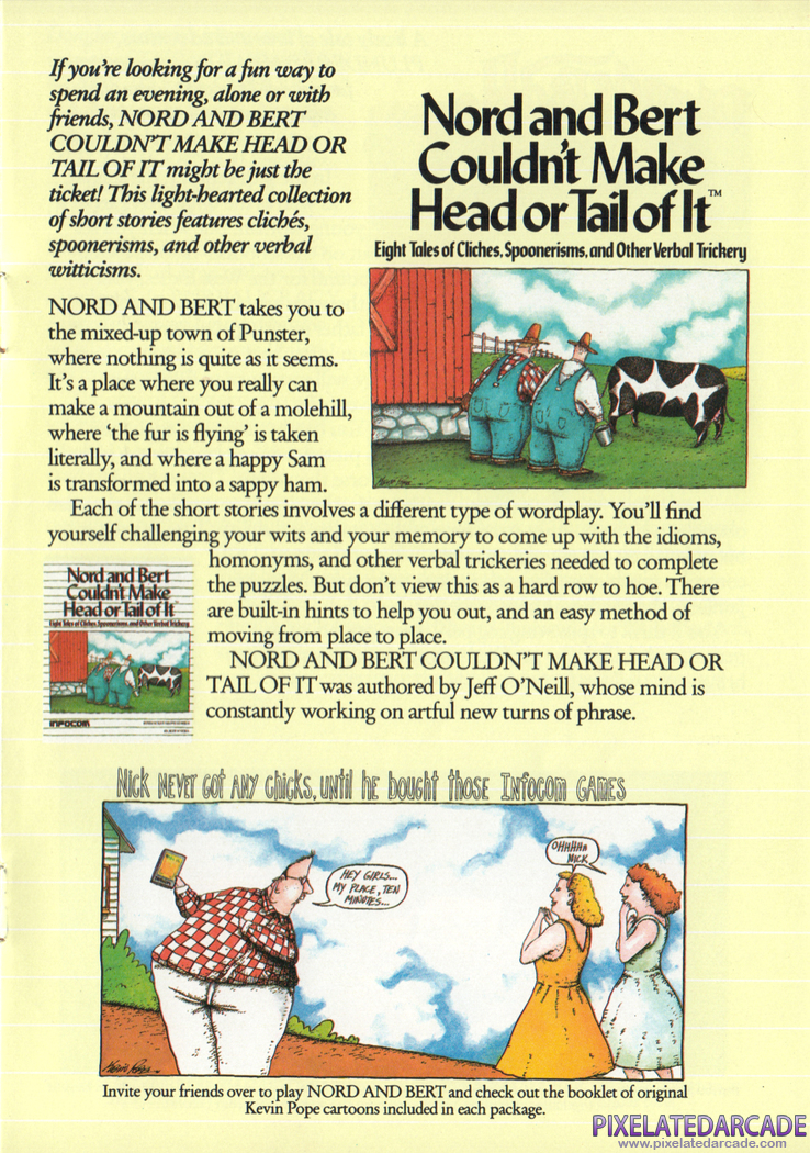 Nord and Bert Couldn't Make Head or Tail of It Advertisement: Nord and Bert Couldn't Make Head or Tail of It in the Infocom 1987 product catalog Nord and Bert Couldn't Make Head or Tail of It Advertisement: Nord and Bert Couldn't Make Head or Tail of It in the Infocom 1987 product catalog